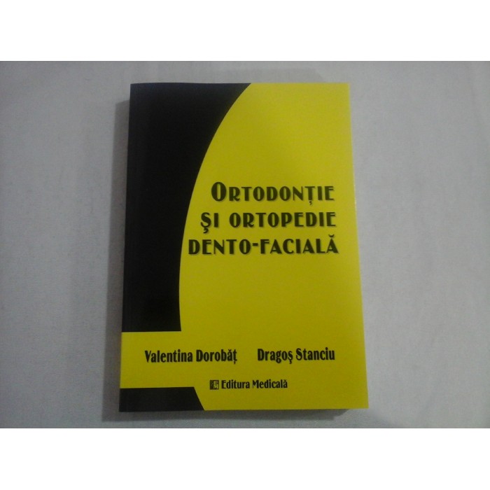 ORTODONTIE SI ORTOPEDIE DENTO-FACIALA  -  VALENTINA DOROBAT, DRAGOS STANCIU